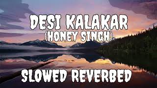 Desi Kalakaar (Slowed + Reverbed) | Yo Yo Honey Singh | Sonakshi Sinha