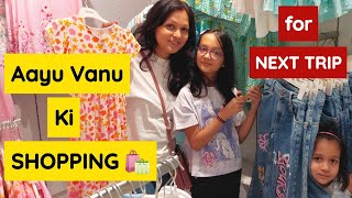 AAYU VANU KI SHOPPING 🛍👗👚🩰🤩 for Next Trip | Shopping Mode On | Aayu and Vanu