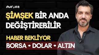 ŞİMŞEK BİR ANDA DEĞİŞTİREBİLİR • HABER BEKLİYOR • Emre ŞİRİN #borsa #dolar #altın