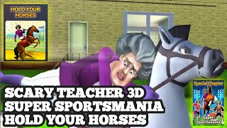 Scary Teacher 3D/Super Sportsmania/Hold Your Horses/Penunggang Kuda