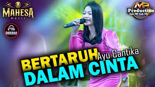 TERBARU AYU CANTIKA  || BERTARUH DALAM CINTA  - MAHESA MUSIC || DHEHAN AUDIO