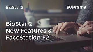 [BioStar 2] Webinar: BioStar 2 SW New Features & FaceStation F2 l Suprema