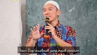 Pesan Bagi muslimah yang masih pacaran | Ustadz Felix