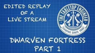 REPLAY - Live Stream of Dwarven Fortress Project - Part 1