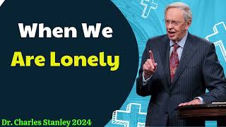 Dr  Charles Stanley 2024 - When We Are Lonely