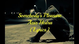 Somebody's Pleasure  - Aziz Hedra (Lyrics)