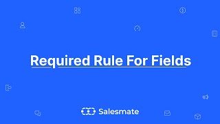 Setting up Required Rule for Fields - Salesmate