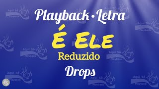 É Ele (Playback com Letra) Drops