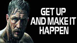 GET UP AND MAKE IT HAPPEN  Best Motivational Video Speeches Compilation Most Powerful Speeches