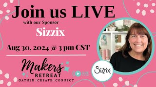 Sponsor LIVE - Sizzix- 2024 Maker's Retreat