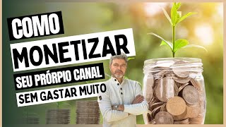 COMO MONETIZAR SEU CANAL NO YOUTUBE SEM GASTAR MUITO #monetization #canal #youtube #monetização