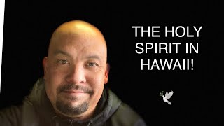 My witness to the Holy Spirit working in Hawaii!