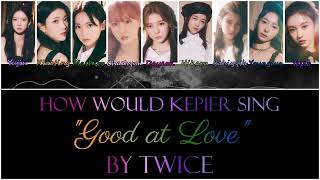 How would Kep1er sing "Good at Love" by Twice?