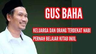 Ngaji Gus Baha terbaru Keluarga Nabi dan orang dekat nya pernah belajar kitab injil