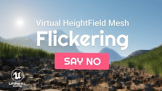 How to Prevent Flickering Virtual HeightField Mesh Displacements in Unreal Engine 5