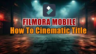 Filmora Mobile | How to make Cinematic Titles | IPhone Editing