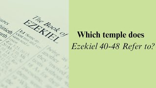 Which temple does Ezekiel 40-48 refer to?