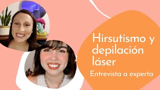 HIRSUTISMO Y DEPILACIÓN LÁSER | Entrevista de mujer hirsuta a experta.