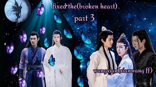 fixed the(broken heart) wangxian(xianwang ff part 3) #xianwang #wangxainlover