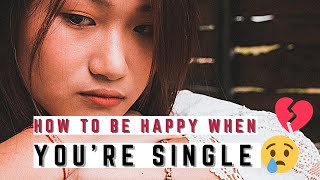 How to be happy when you're single?