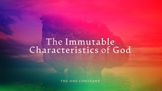 The Immutable Characteristics of God | Week 3 | “The Timeless God”