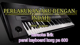 PERLAKUKAN AKU DENGAN INDAH-ERIE SUSAN KARAOKE LIRIK PERSI STYLE KORG PA 600 REYVANS MUSIC