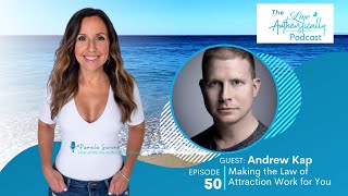 Episode 50: Making the Law of Attraction Work for You with Andrew Kap