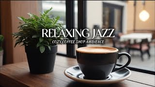 Relaxing Jazz Music With Cozy Coffee Shop Ambience ☕ For Relaxing, Calm And Study