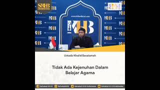 Tidak ada kejenuhan dalam belajar agama, Ustadz Khalid Basalamah