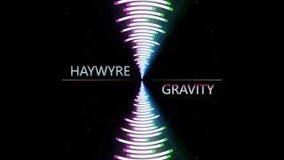 Gravity by Haywyre