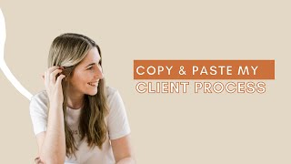 How to create a great client experience (copy and paste my streamlined workflow!)