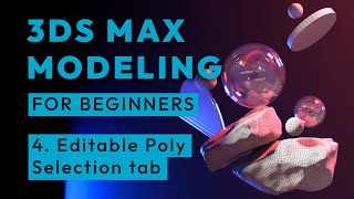 3ds Max modeling for beginners - Editable Poly Selection tab