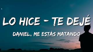 Daniel, Me Estás Matando - Lo Hice, Te Dejé (Letra\Lyrics)