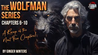 THE WOLFMAN SERIES RECAP: CHAPTERS 6-10