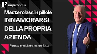 Masterclass in pillole - Innamorarsi della propria Azienda