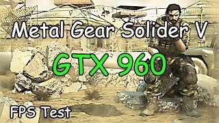 Metal Gear Solid 5  Ultra  GTX 960 + I5 2400   FPS Test