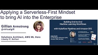 Serverless AI in the Enterprise (by Gillian Armstrong) + Kubeflow Pipelines on AWS (by Antje Barth)