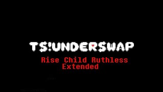 Rise, Child Ruthless - TS!Underswap OST Extended