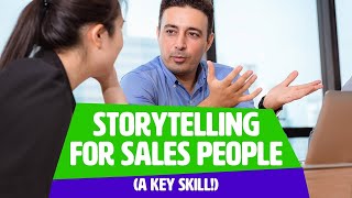 Storytelling For Sales People (A Key Skill!)