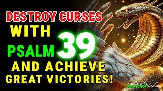 DESTROY CURSES with PSALM 39 and Achieve GREAT VICTORIES!