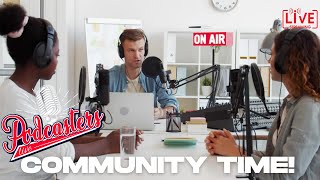 Community Time!!! Podcasters LIVE!!!