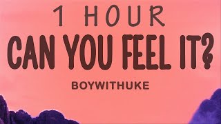 BoyWithUke - Can You Feel It? | 1 hour lyrics