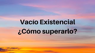 Cómo superar el vacío existencial