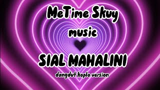 MAHALINI SIAL VERSI DANGDUT KOPLO (EXTENDED) (video lyrics) edited by MeTime Skuy #music #mahalini