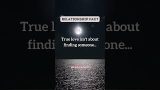 True love isn't about finding someone... #shorts #facts