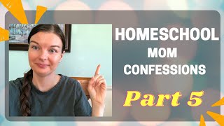 Homeschool Mom Confessions | Part 5