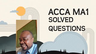 ACCA MA1 MOCK 4 SOLVED DIFFICULT QUESTIONS