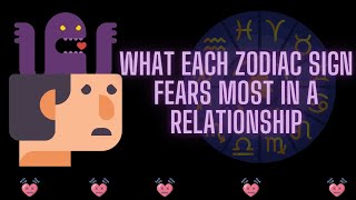 What Each Zodiac Sign Fears Most In A Relationship