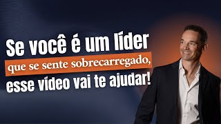 Se você é um líder que se sente sobrecarregado, esse vídeo vai te ajudar