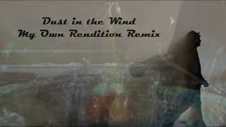 Dust in the Wind My Own Rendition Remix!